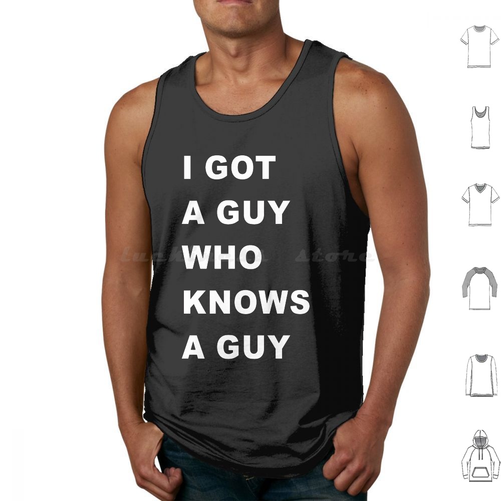 Home Improvement Guy - I-Got-A-Guy-Who-Needs-A-Guy Tank Tops Vest Sleeveless Lorinmar